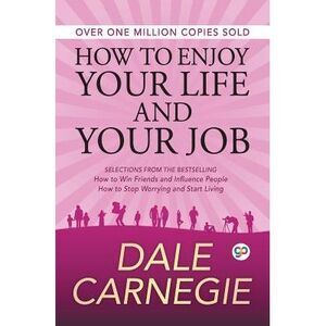 How to Enjoy Your Life and Your Job -- Dale Carnegie